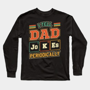 I Tell Dad Jokes Periodically Fathers Day Long Sleeve T-Shirt